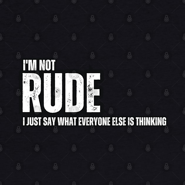 I'm not Rude , I Just Say What Everyone Else is Thinking by Mary_Momerwids